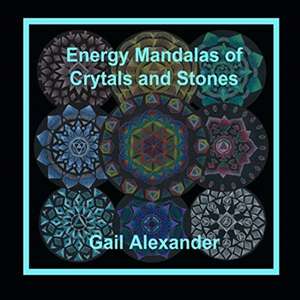 Energy Mandalas of Crystals and Stones de Gail Alexander