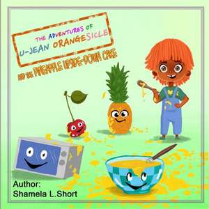 The Adventures of U-Jean Orangesicle: And the Pineapple Upside-down Cake de Shamela L. Short