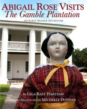 Abigail Rose Visits The Gamble Plantation de Lela Rast Hartsaw