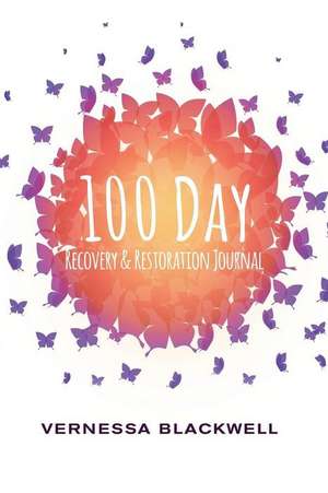 100 Day Recovery & Restoration Journal de Vernessa Blackwell