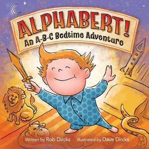 Alphabert! An A-B-C Bedtime Adventure de Rob Dircks