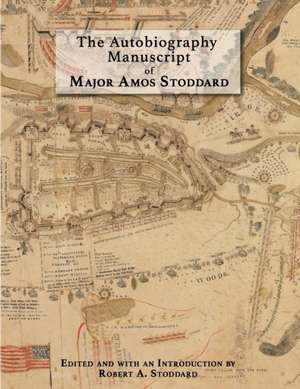 The Autobiography Manuscript of Major Amos Stoddard (Deluxe Edition with Color Illustrations) de Robert A. Stoddard