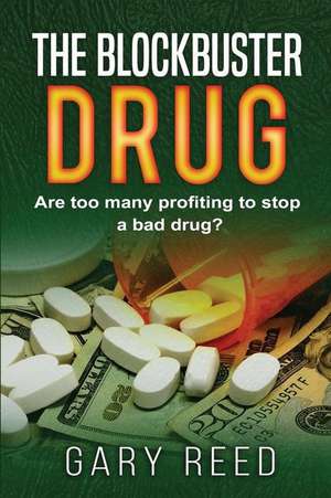 The Blockbuster Drug de Gary Reed