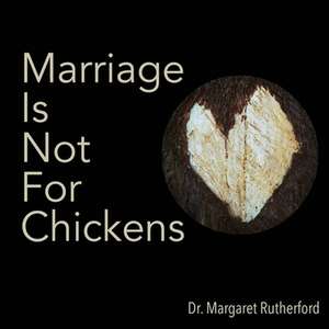 Marriage Is Not For Chickens de Margaret Rutherford