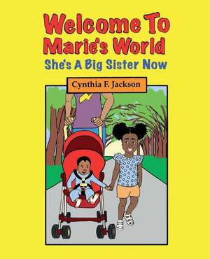 Welcome To Marie's World: She's A Big Sister Now de Cynthia F. Jackson