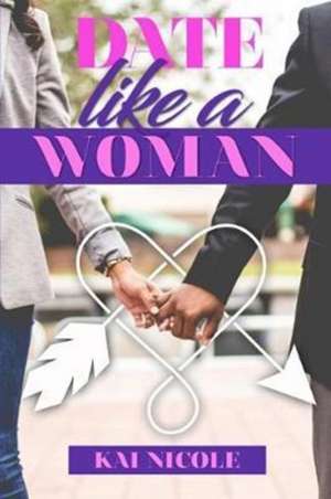 Date Like A Woman de Kai Nicole