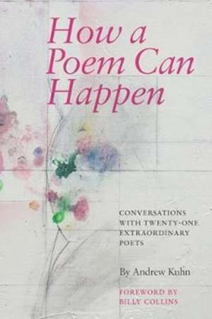 How a Poem Can Happen de Andrew Kuhn