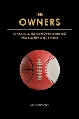 The OWNERS - All NBA, NFL & MLB Team Owners Since 1920 de Bill Beermann