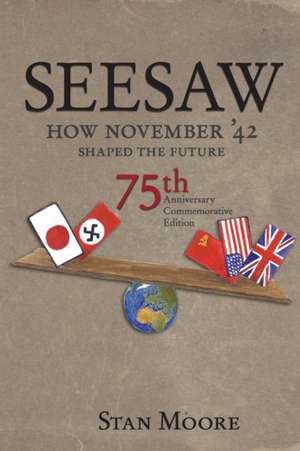 Seesaw, How November '42 Shaped the Future de Stan Moore