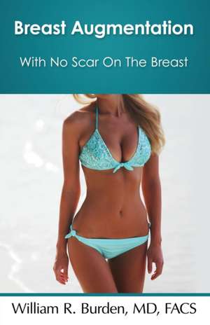 Breast Augmentation With No Scar On The Breast de William R Burden