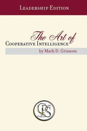 The Art of Cooperative Intelligence de Mark D Grissom