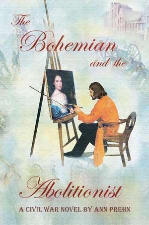 The Bohemian and the Abolitionist de Ann Prehn