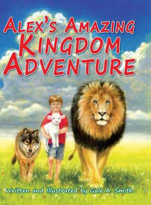 Alex's Amazing Kingdom Adventure de Gale A Smith