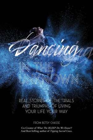 Dancing In The Unknown de Betsy Chasse