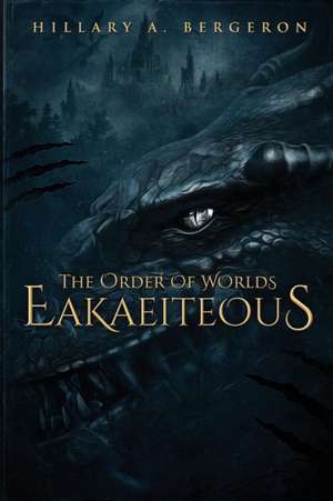 The Order of Worlds Eakaeiteous de Hillary A. Bergeron