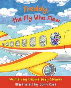 Freddy, the Fly Who Flew: Starring the letter "F" de Debbie Gray Cleaver