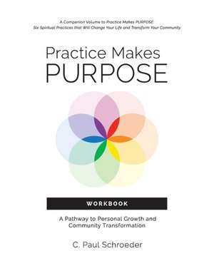 Practice Makes PURPOSE Workbook de C. Paul Schroeder