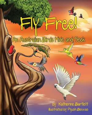 Fly Free! An Australian Birds Hide and Seek de Katherine Bartlett