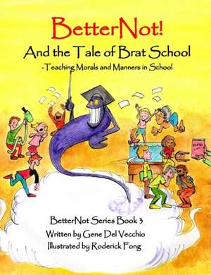 BetterNot! And the Tale of Brat School de Gene Del Vecchio