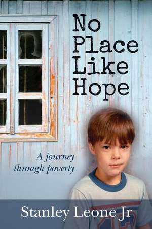 No Place Like Hope: A journey through poverty de Stanley Leone Jr