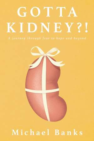 Gotta Kidney?! de Michael Banks