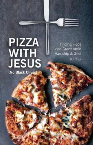 Pizza With Jesus (No Black Olives) de Pj Frick