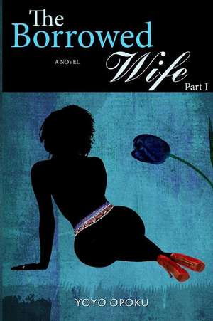 The Borrowed Wife de Yoyo Opoku