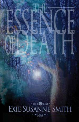 The Essence Of Death de Exie Susanne Smith