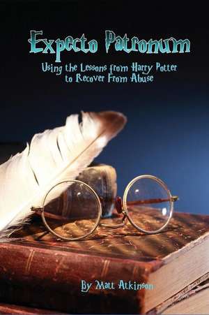 Expecto Patronum: Using the Lessons from Harry Potter to Recover From Abuse de Matt Atkinson