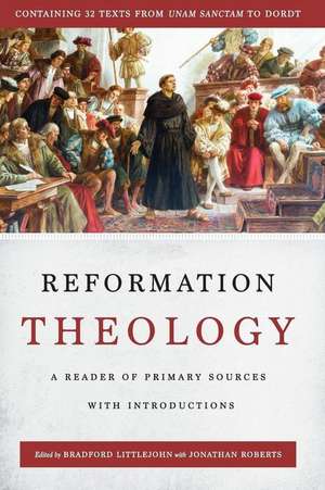 Reformation Theology: A Reader of Primary Sources with Introductions de Jonathan Roberts