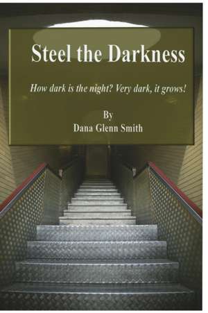 Steel the Darkness de Smith G Dana