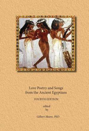 Love Poetry and Songs from The Ancient Egyptians de Anonymous Egyptian Scribes