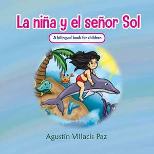 La Niña y el Señor Sol: La niña que salvo al mundo de su destrucción de Agustin F. Villacis