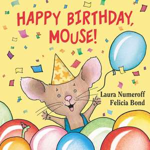 Happy Birthday, Mouse! de Laura Numeroff