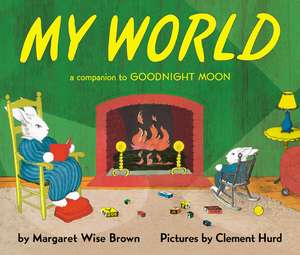 My World: A Companion to Goodnight Moon de Margaret Wise Brown