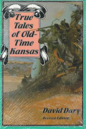 True Tales of Old-Time Kansas de David Dary