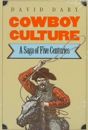 Cowboy Culture: A Saga of Five Centuries de David Dary