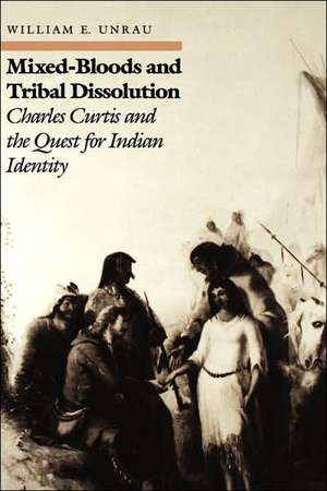 Mixed-Bloods and Tribal Dissolution: Charles Curtis and the Quest for Indian Identity de Charles Curtis