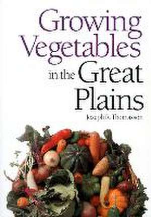 Growing Vegetables in the Great Plains de Joseph R. Thomasson