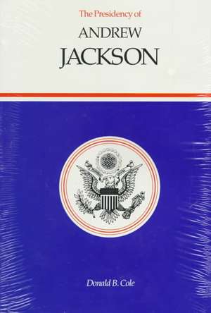 Presidency of Andrew Jackson de Donald B. Cole