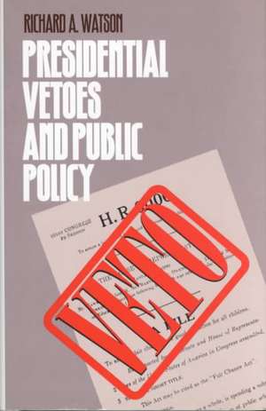 Presidential Vetoes & Pub Policy de Richard A. Watson