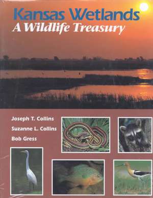 Kansas Wetlands: A Wildlife Treasury de Joseph T. Collins