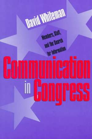 Communication in Congress: Members, Staff, and the Search for Information de David Whiteman