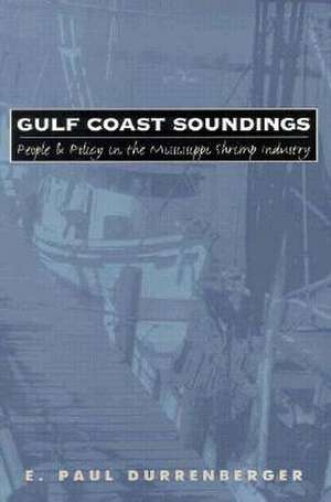 Gulf Coast Soundings (PB) People and Policy in the Mississippi Shrimp Industry de Shirley Crisler