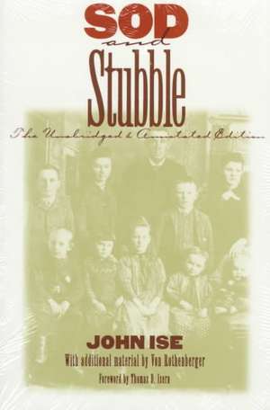 Sod and Stubble: The Unabridged and Annotated Edition de John Ise