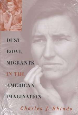 Dust Bowl Migrants in the American Imagination de Charles J. Shindo