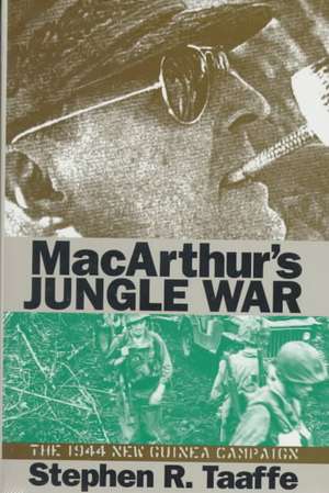 MacArthur's Jungle War: The 1944 New Guinea Campaign de Stephen R. Taaffe