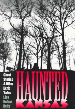 Haunted Kansas de Lisa Hefner Heitz