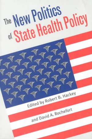 The New Politics of State Health Policy de Robert B. Hackey