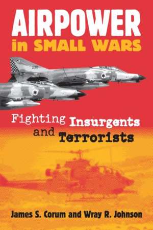 Airpower in Small Wars (PB) de James S. Corum